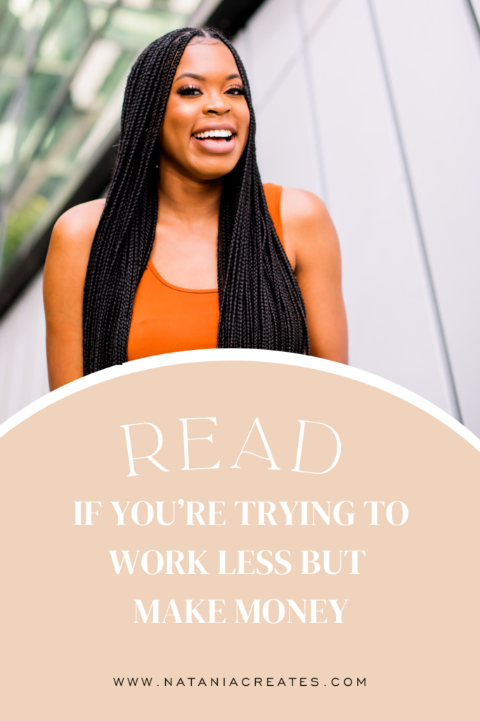 Read if you're trying to work less but make money